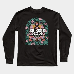 Be Here Now Long Sleeve T-Shirt